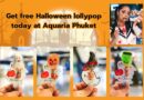 Get free Halloween lollypop today at Aquaria Phuket